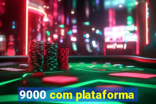 9000 com plataforma